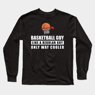 Basketball Guy Like A Regular Guy Only Way Cooler - Funny Quote Long Sleeve T-Shirt